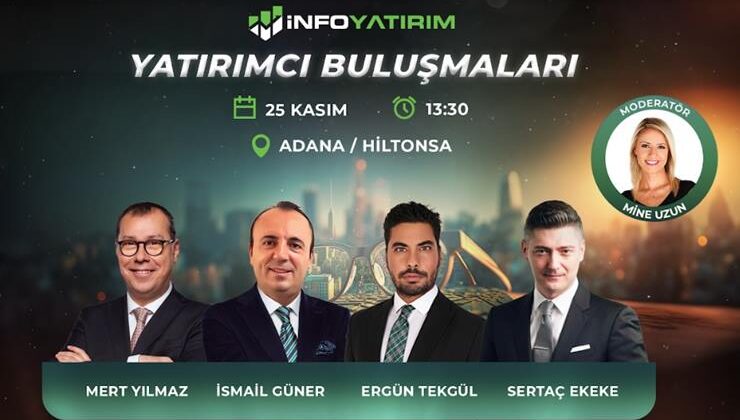 İnfo Yatırım, yatırımcılarla uzmanları Adana ve Mersin’de buluşturuyor