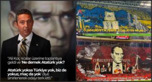 Fenerbahçe Başkanı Ali Koç’un “Ne demek Atatürk yok? Atatürk yoksa