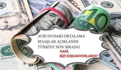 Avrupa’daki ortalama maaşlar açıklandı: Türkiye son sırada!