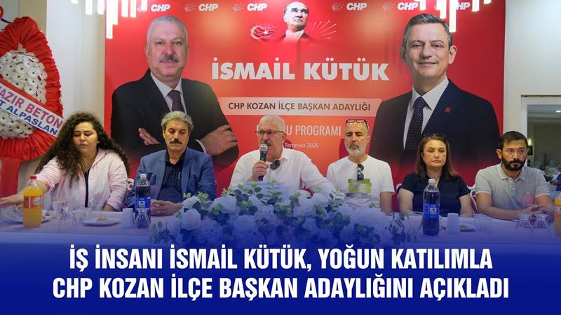 CHP Kozan İlçe Başkanlığı için adaylığını açıklayan İş İnsanı İsmail